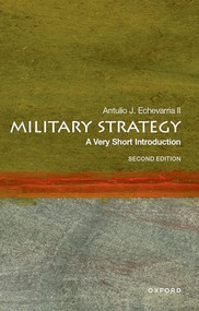 Military Strategy (A Very Short Introduction, Second Edition) by Antulio J. Echevarria II, 9780197760154