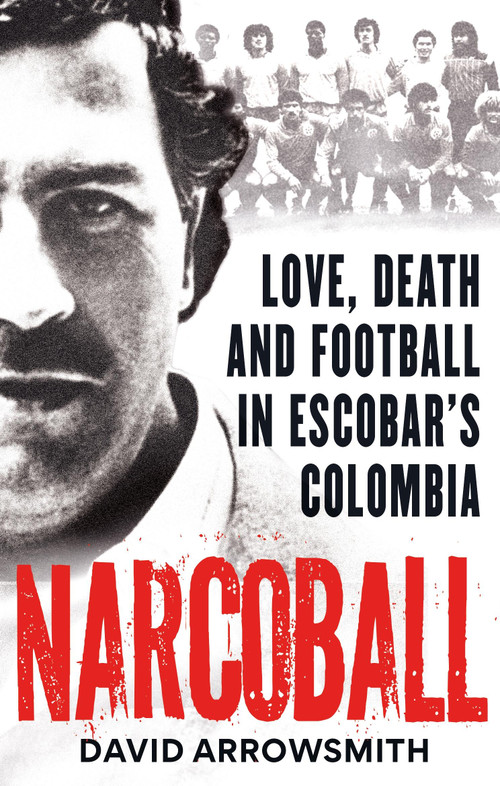 Narcoball (Love, Death and Football in Escobar's Colombia) - 9781788405256 by David Arrowsmith, 9781788405256