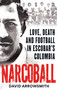 Narcoball (Love, Death and Football in Escobar's Colombia) - 9781788405256 by David Arrowsmith, 9781788405256