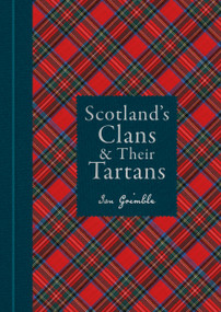 Scotland's Clans & their Tartans (The Histories and Origins of the Clans and their Tartan Plaids) by Ian Grimble, 9781788405935