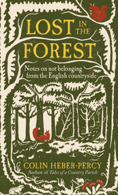 Lost in the Forest (Notes on not belonging from the English countryside) by Colin Heber-Percy, 9781804192313