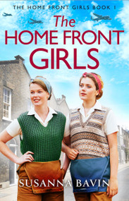 The Home Front Girls (A heartbreaking and uplifting WW2 historical saga) by Susanna Bavin, 9781836182788
