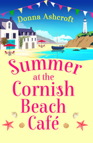 Summer at the Cornish Beach Cafe (A totally page-turning summer romance) by Donna Ashcroft, 9781836182870