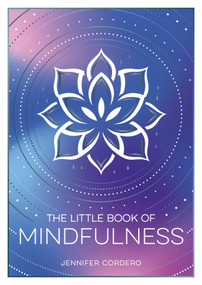 The Little Book of Mindfulness (An Introduction to the Art of Being Present) by Jennifer Cordero, 9781837996247