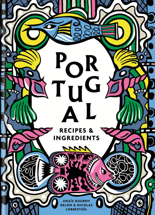 Portugal: Recipes and ingredients by Anaïs Delon, Nicolas Lobbestaël, 9781840919400