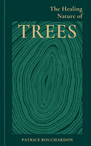 The Healing Nature of Trees by Patrice Bouchardon, 9781856755771