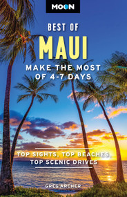 Moon Best of Maui (Make the Most of 4-7 Days) by Greg Archer, Moon Travel Guides, 9798886470727