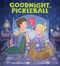 Goodnight, Pickleball by Chuck Sambuchino, Mike Deas, 9798894141039