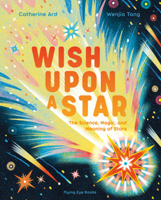 Wish Upon a Star: The Science, Magic and Meaning of Stars by Catherine Ard, Wenjia Tang, 9781838749071