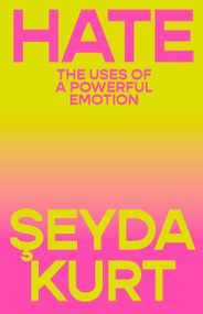 Hate (The Uses of a Powerful Emotion) by Seyda Kurt, Jackie  de Pont, 9781804298107
