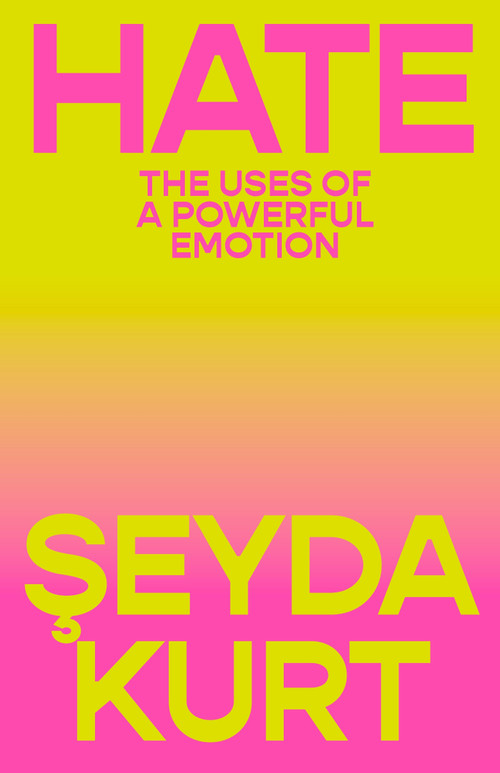 Hate (The Uses of a Powerful Emotion) by Seyda Kurt, Jackie  de Pont, 9781804298107