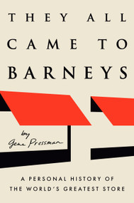They All Came to Barneys (A Personal History of the World's Greatest Store) by Gene Pressman, 9780593654798