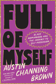 Full of Myself (Black Womanhood and the Journey to Self-Possession) by Austin Channing Brown, Ashley C. Ford, 9780593728369