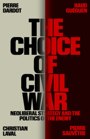 The Choice of Civil War (Neoliberal Strategy and the Politics of the Enemy) by Pierre Dardot, Haud Guéguen, Christian Laval, Pierre Sauvêtre, 9781804296189