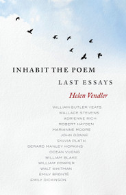 Inhabit the Poem: Last Essays by Helen Vendler, 9781598538274