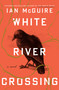 White River Crossing (A Novel) by Ian McGuire, 9798217085705