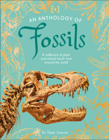 An Anthology of Fossils (A Collection of Plant and Animal Fossils From Around the World) by Dean Lomax, 9780593971840