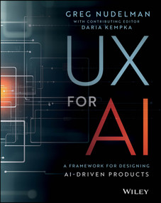 UX for AI (A Framework for Designing AI-Driven Products) by Greg Nudelman, Daria Kempka, 9781394345922