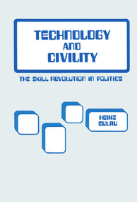 Technology and Civility (The Skill Revolution in Politics) by Heinz Eulau, 9780817966720