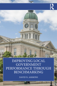 Improving Local Government Performance through Benchmarking by David N. Ammons, 9781032730974