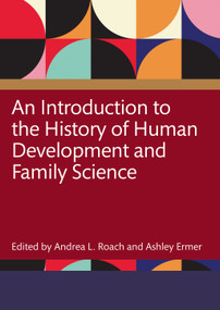 An Introduction to the History of Human Development and Family Science by Andrea Roach, Ashley Ermer, 9781032509259