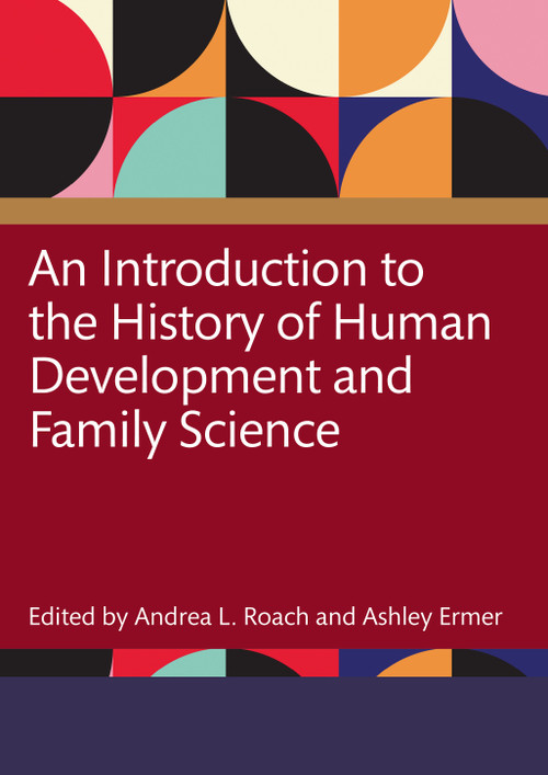 An Introduction to the History of Human Development and Family Science by Andrea Roach, Ashley Ermer, 9781032509259