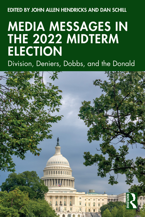 Media Messages in the 2022 Midterm Election (Division, Deniers, Dobbs, and the Donald) by John Allen Hendricks, Dan Schill, 9781032577548