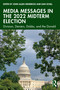 Media Messages in the 2022 Midterm Election (Division, Deniers, Dobbs, and the Donald) by John Allen Hendricks, Dan Schill, 9781032577548
