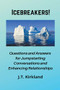 Icebreakers!  Questions For Jumpstarting Conversations and Enhancing Relationships. by J.T. Kirkland, 9781393111689