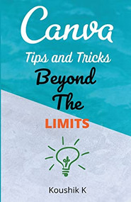 Canva Tips and Tricks Beyond The Limits by Koushik K, 9781393255376