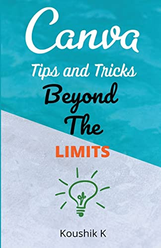 Canva Tips and Tricks Beyond The Limits by Koushik K, 9781393255376