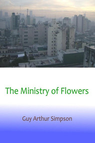 The Ministry of Flowers by Guy Arthur Simpson, 9781393451310