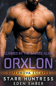 Claimed by the Savage Alien Orxlon by Eden Ember, Starr Huntress, 9781393461302