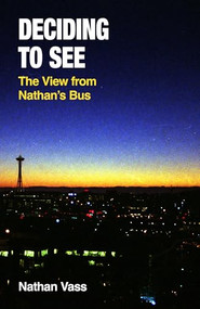 Deciding to See (The View from Nathan's Bus) by Nathan Vass, 9781634050777