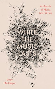 While the Music Lasts by Emily MacGregor, 9780715656075