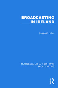 Broadcasting in Ireland by Desmond Fisher, 9781032607672
