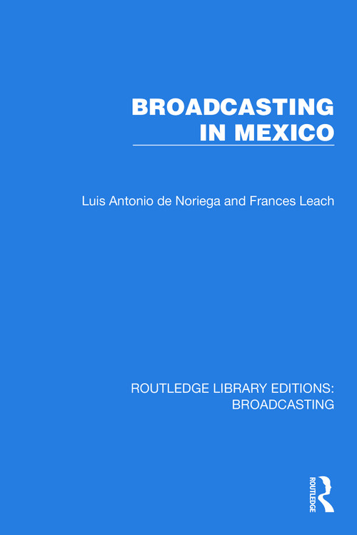 Broadcasting in Mexico by Luis Antonio de Noriega, Frances Leach, 9781032607696