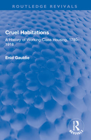Cruel Habitations (A History of Working-Class Housing, 1780-1918) by Enid Gauldie, 9781032585710
