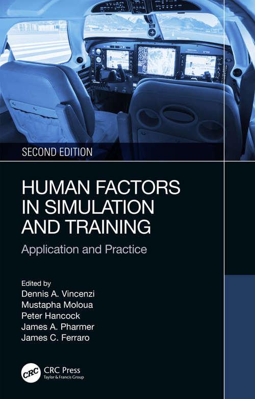 Human Factors in Simulation and Training (Application and Practice) by Dennis A. Vincenzi, Mustapha Mouloua, Peter Hancock, James A. Pharmer, James C. Ferraro, 9781032512501