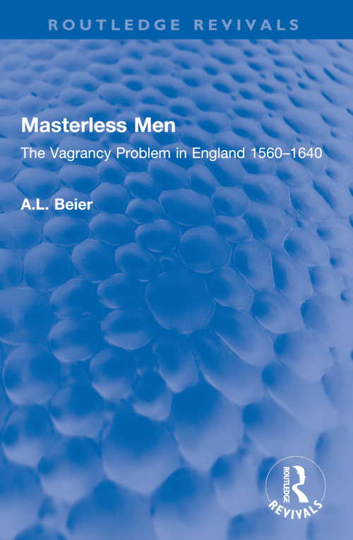 Masterless Men (The Vagrancy Problem in England 1560-1640) by A.L. Beier, 9781032584638