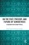 On the Past, Present, and Future of Semioethics (A Dialogue with Susan Petrilli) by Susan Petrilli, Simon Levesque, 9781041015055
