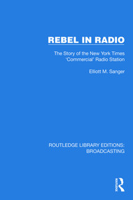 Rebel in Radio (The Story of the New York Times 'Commercial' Radio Station) by Elliott M. Sanger, 9781032594545