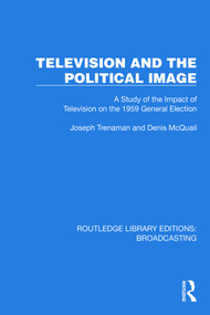 Television and the Political Image (A Study of the Impact of Television on the 1959 General Election) by Joseph Trenaman, Denis McQuail, 9781032602820
