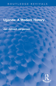 Uganda: A Modern History by Jan Jelmert Jørgensen, 9781032591025