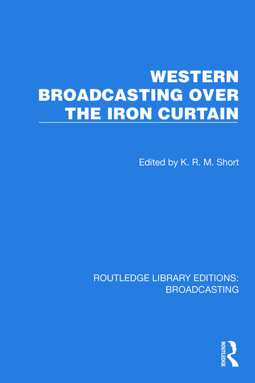 Western Broadcasting over the Iron Curtain by K.R.M. Short, 9781032603377