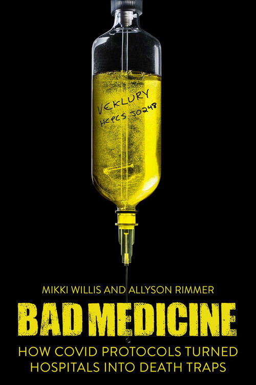 Bad Medicine (How COVID Protocols Turned Hospitals into Death Traps) by Mikki Willis, Allyson Rimmer, 9781510781894