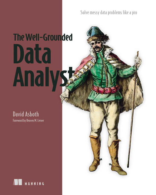 The Well-Grounded Data Analyst (Solve messy data problems like a pro) by David Asboth, 9781633437531
