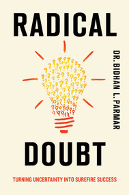 Radical Doubt (Turning Uncertainty into Surefire Success) by Bidhan L. Parmar, 9781635769340
