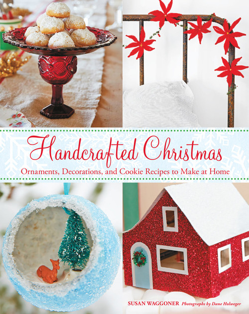 Handcrafted Christmas (Ornaments, Decorations, and Cookie Recipes to Make at Home) by Susan Waggoner, 9781617690563