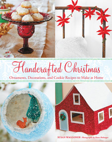 Handcrafted Christmas (Ornaments, Decorations, and Cookie Recipes to Make at Home) by Susan Waggoner, 9781617690563
